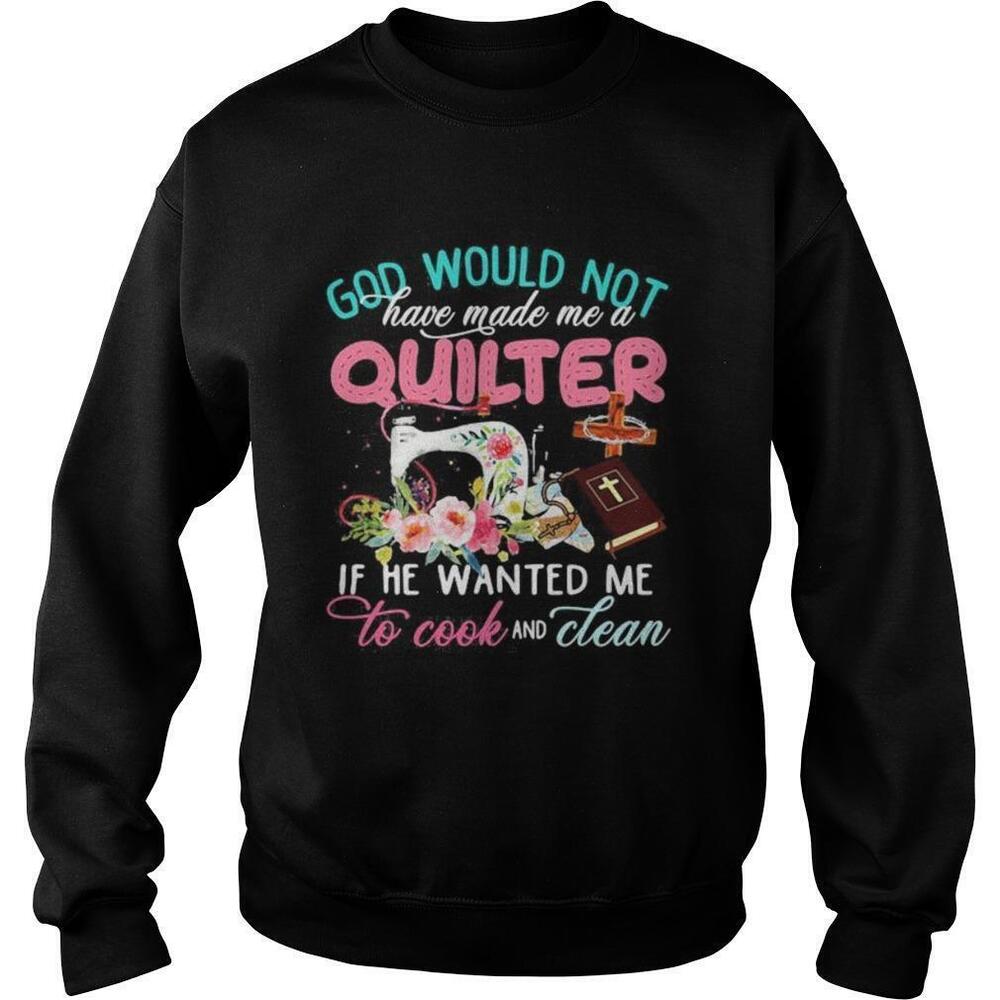 God Made Me A Quilter Not A Cook Sweatshirt